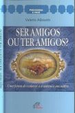Livro - Ser amigos ou ter amigos?